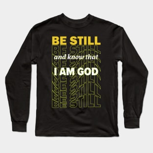 Be still and know that I Am God Long Sleeve T-Shirt